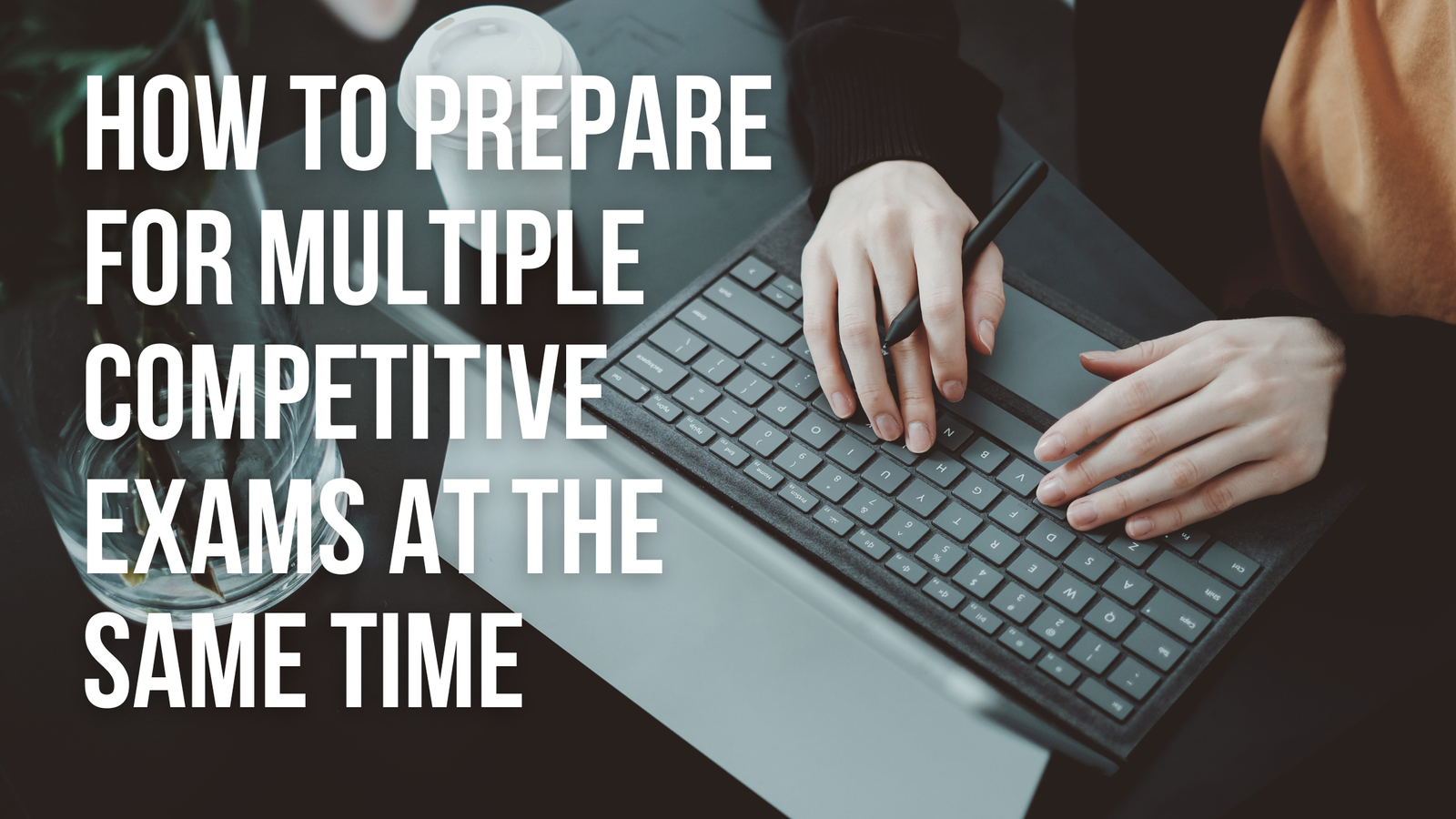 How to Prepare for Multiple Competitive Exams at the Same Time