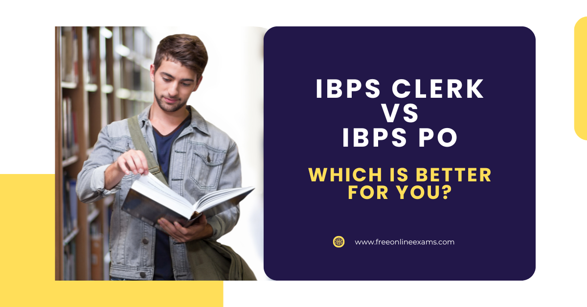 IBPS Clerk vs IBPS PO – Which Is Better for You?