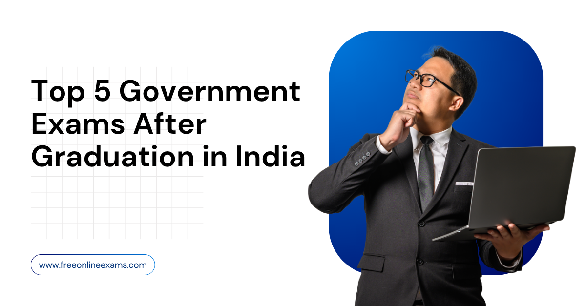 Top 5 Government Exams After Graduation in India