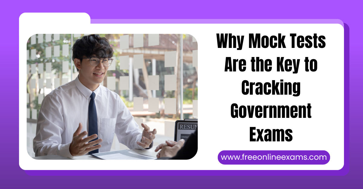 Why Mock Tests Are the Key to Cracking Government Exams
