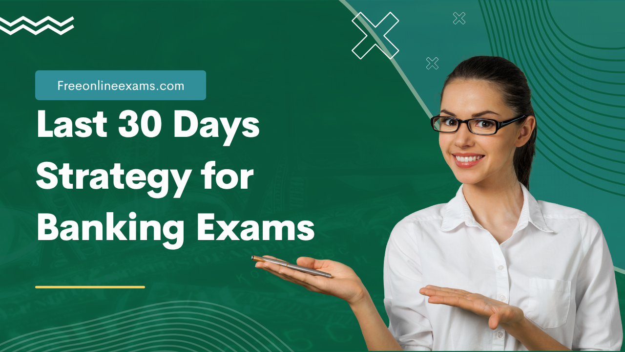 Last 30 Days Strategy for Banking Exams – Crack IBPS, SBI, or RBI in Final Stretch