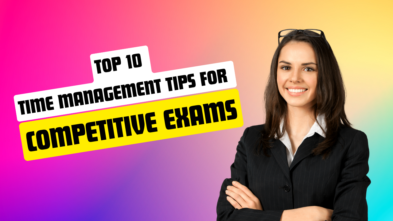 Top 10 Time Management Tips for Competitive Exams – Study Smarter, Score Higher