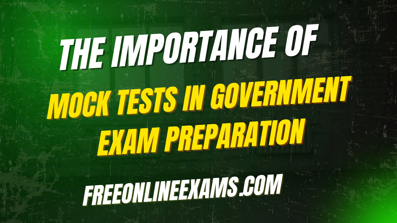 The Importance of Mock Tests in Government Exam Preparation
